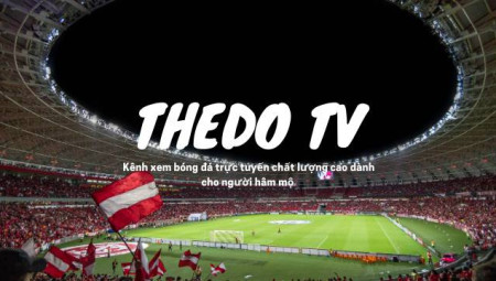 Thẻ Đỏ TV: Theo dõi trực tiếp bóng đá không giật lag